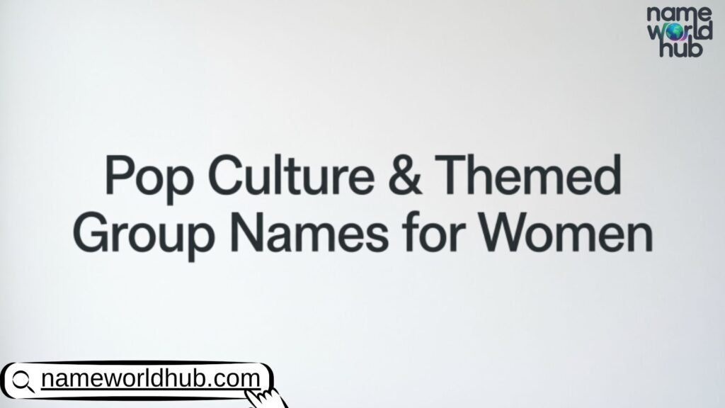Pop Culture & Themed Group Names for Women