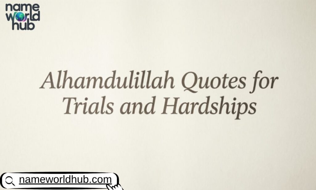 Alhamdulillah Quotes for Trials and Hardships