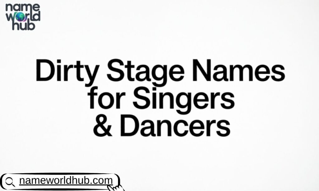 Dirty Stage Names for Singers & Dancers