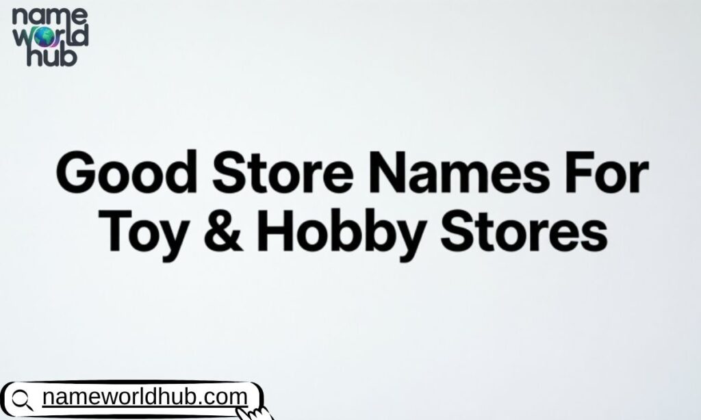 Good Store Names For Toy & Hobby Stores