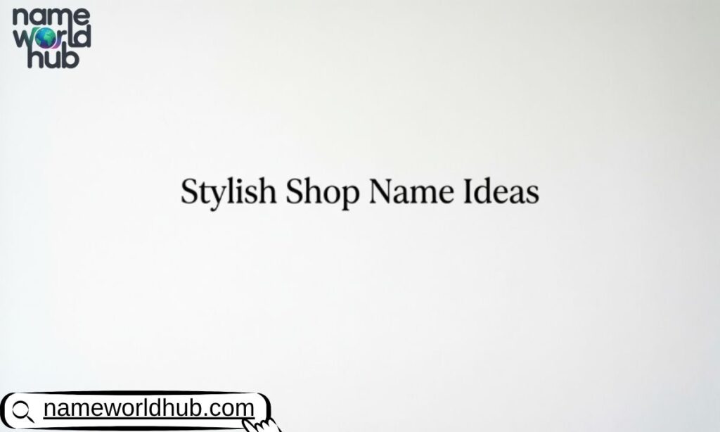 Stylish Shop Name Ideas